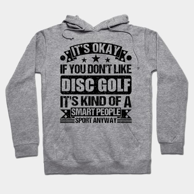 Disc golf Lover It's Okay If You Don't Like Disc golf It's Kind Of A Smart People Sports Anyway Hoodie by Benzii-shop 